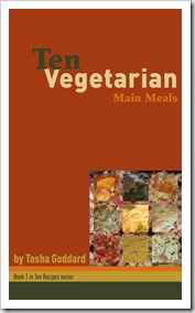 Ten Vegetarian Main Meals by Tasha Goddard
