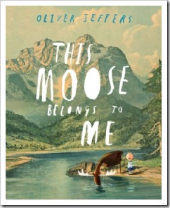 This Moose Belongs To Me by Oliver Jeffers